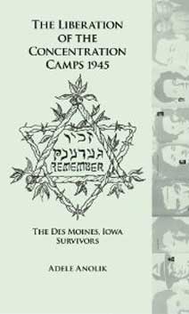 Liberation of the Concentration Camps. The Des Moines, Iowa, Survivors